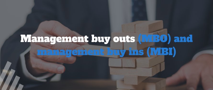 Management buy outs (MBO) and management buy ins (MBI)